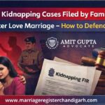 False Kidnapping Cases Filed by Family After Love Marriage – How to Defend? False Kidnapping Cases Filed by Family After Love Marriage – How to Defend?