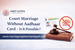 Court Marriage Without Aadhaar Card – Is It Possible?